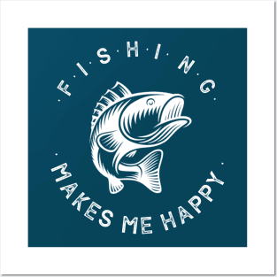 fishing makes me happy Posters and Art